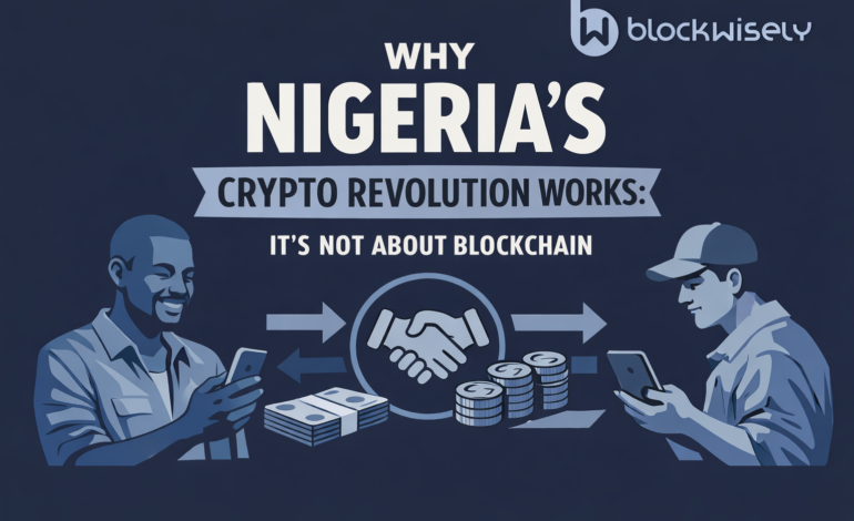 The Real Reason Nigeria’s Crypto Revolution Works: It Was Never About Blockchain