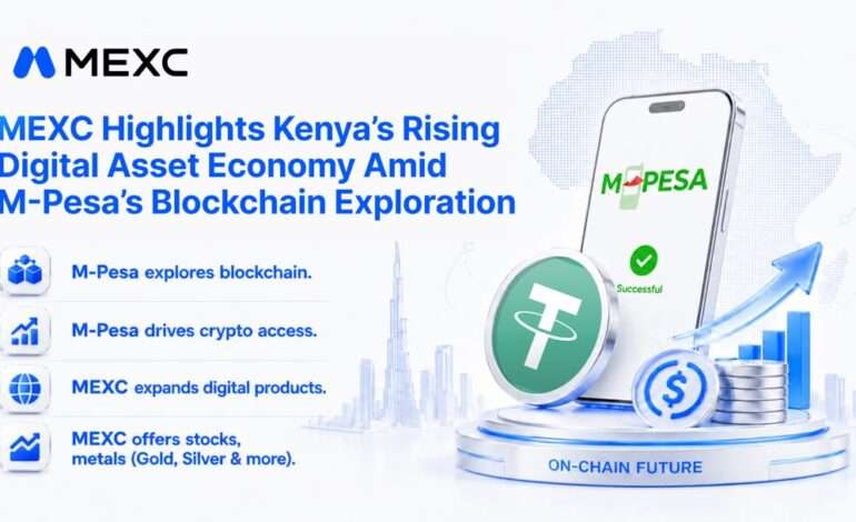 MEXC Highlights Kenya’s Rising Digital Asset Economy Amid M-Pesa’s Blockchain Exploration