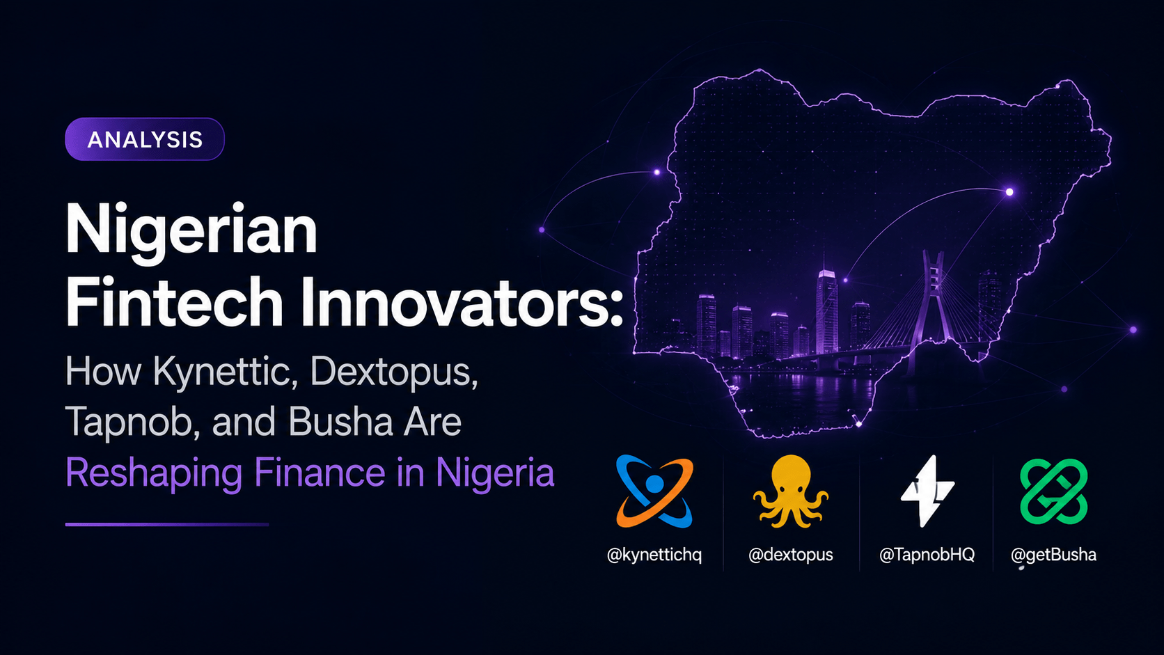 Nigerian Fintech Innovators: How Kynettic, Dextopus, Tapnob, and Busha Are Reshaping Finance in Nigeria