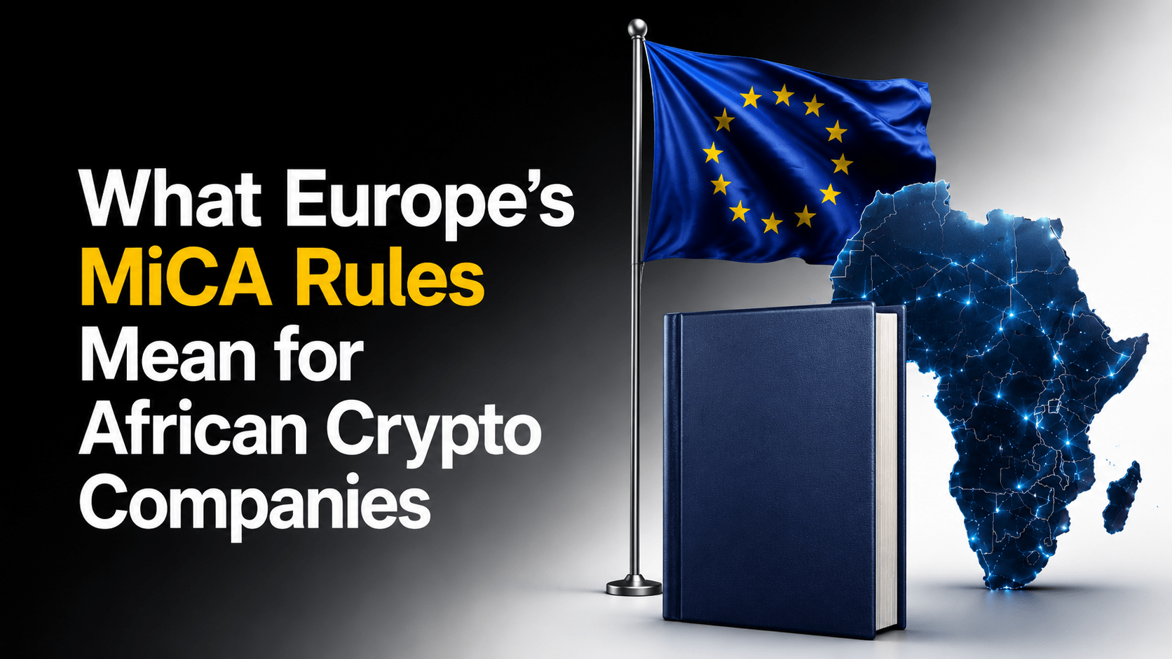 What Europe’s MiCA Rules Mean for African Crypto Companies