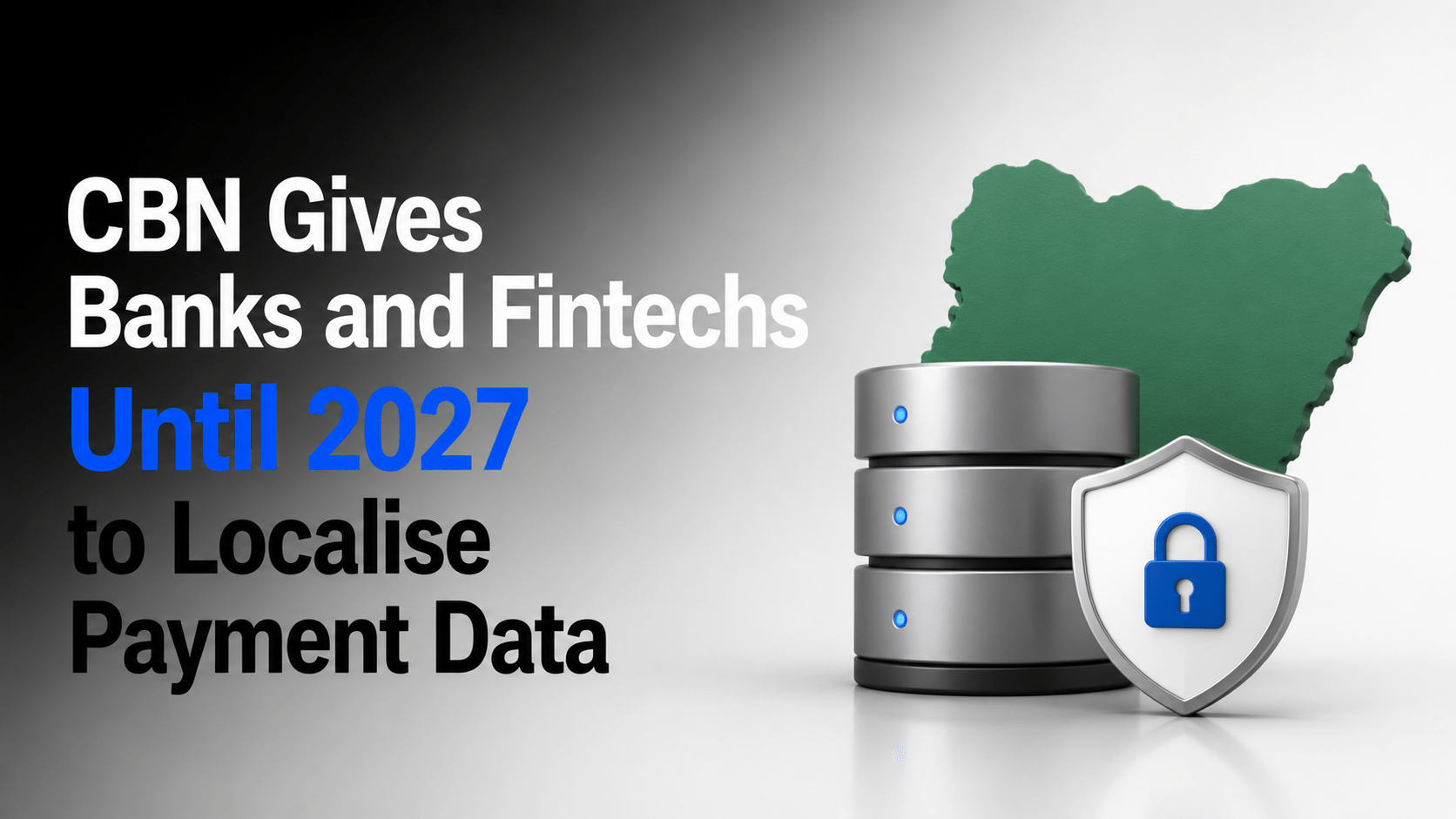 CBN Gives Banks and Fintechs Until 2027 to Localise Payment Data