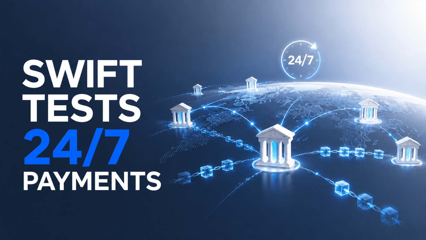 Swift Tests 24/7 Cross-Border Payments With 17 Global Banks