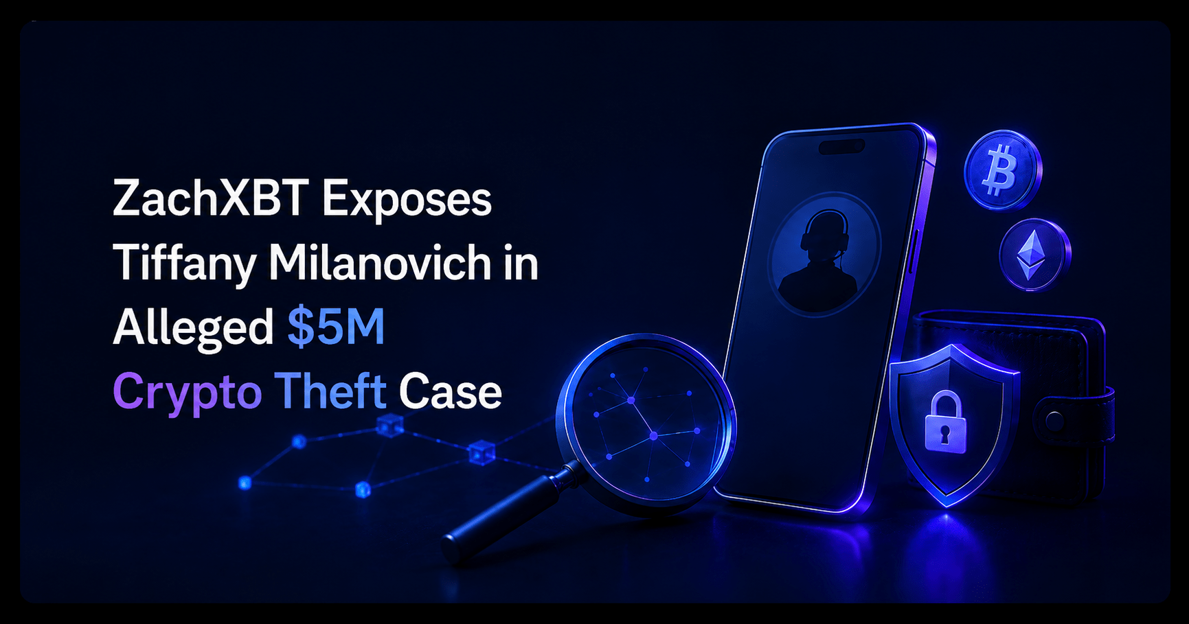 ZachXBT Tiffany Milanovich Report: $5M Crypto Theft Claims