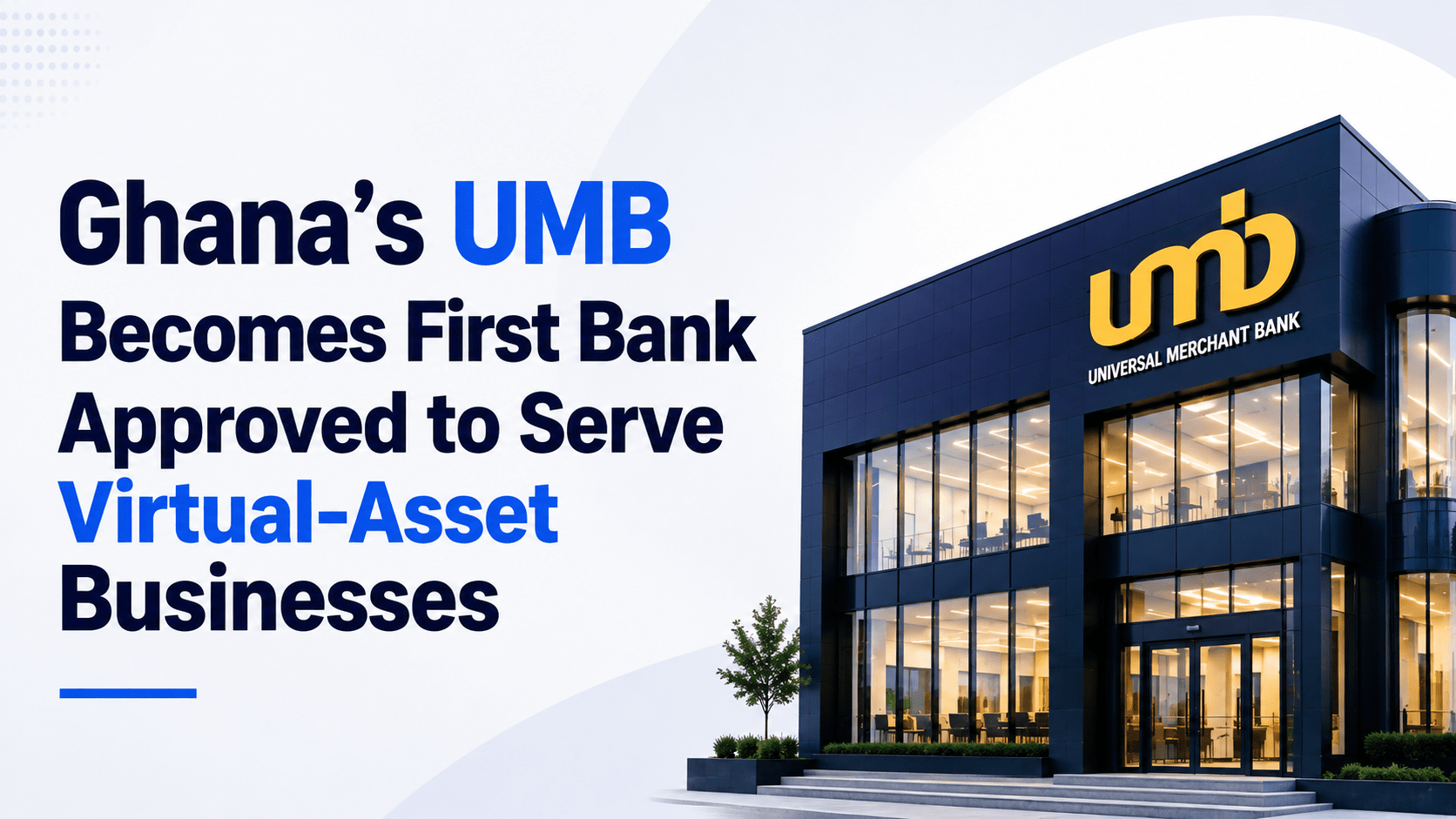 Ghana’s UMB Becomes First Bank Approved to Serve Virtual-Asset Businesses